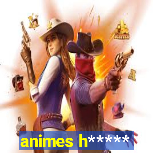 animes h*****